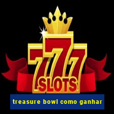 treasure bowl como ganhar